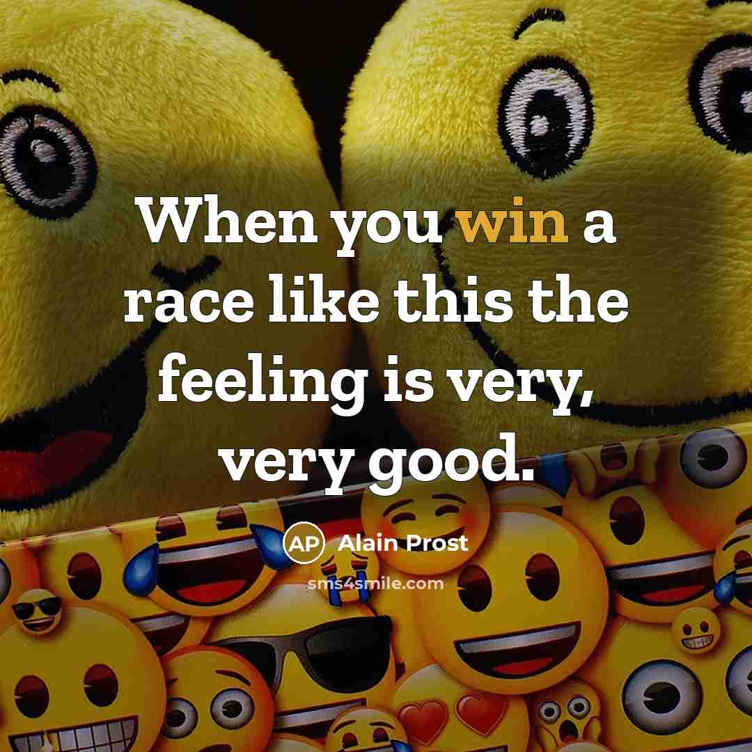“When you win a race like this the feeling is…” quote by Alain Prost