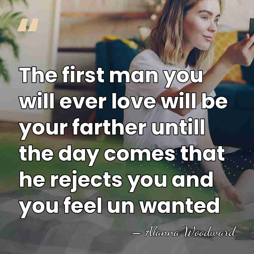 The first man you will ever love will be your farther untill&hellip; - Alanna Woodward