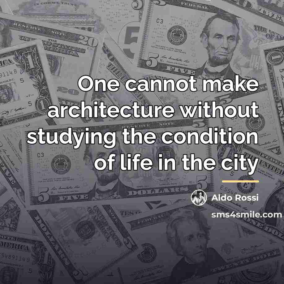 “One cannot make architecture without studying the condition of life…” quote by Aldo Rossi