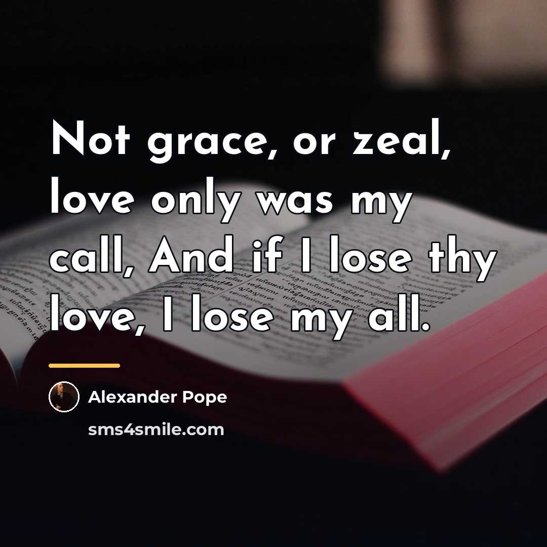 “Not grace, or zeal, love only was my call, And…” quote by Alexander Pope