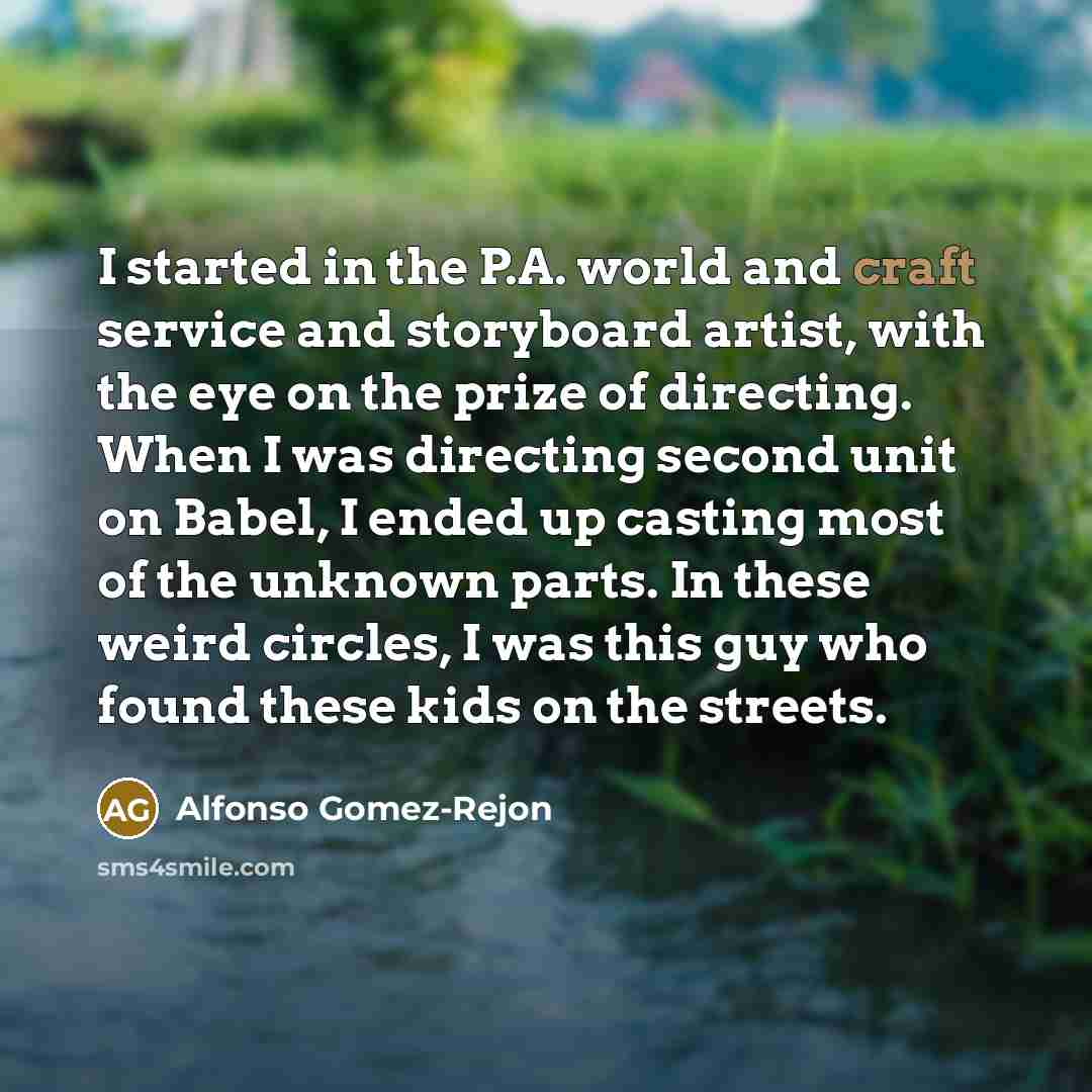 “I started in the P.A. world and craft service and…” quote by Alfonso Gomez-Rejon
