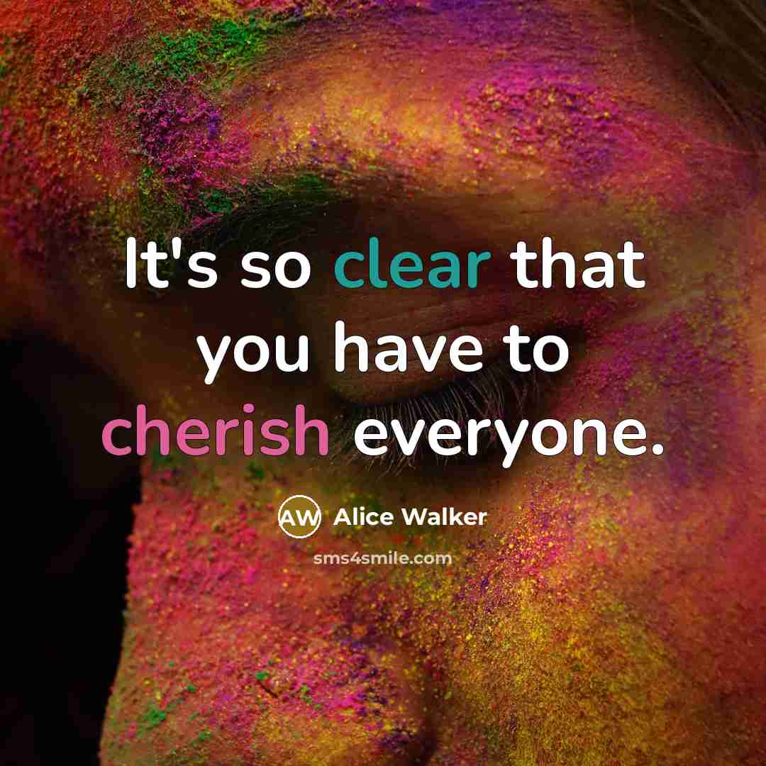“It's so clear that you have to cherish everyone.…” quote by Alice Walker