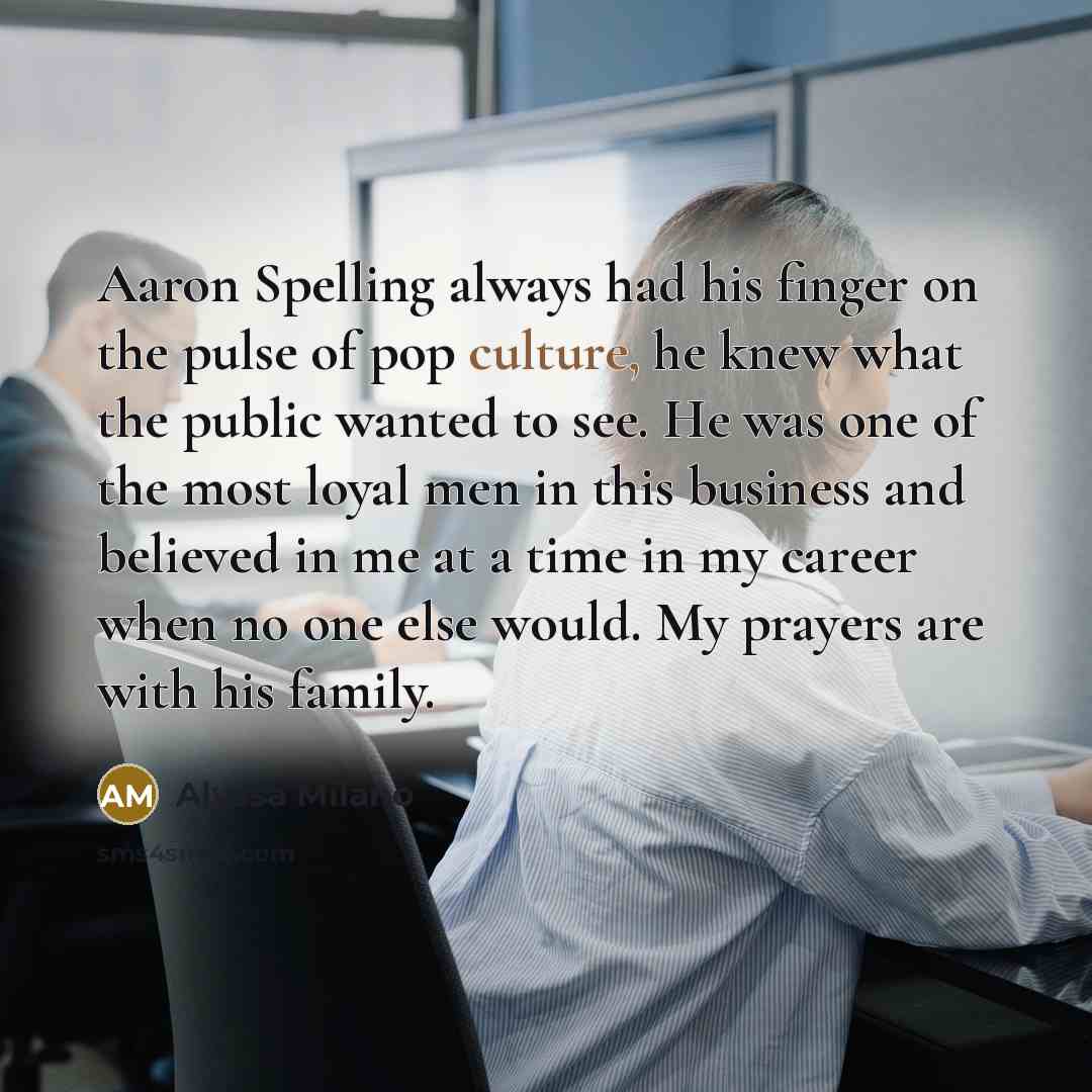 “Aaron Spelling always had his finger on the pulse of…” quote by Alyssa Milano