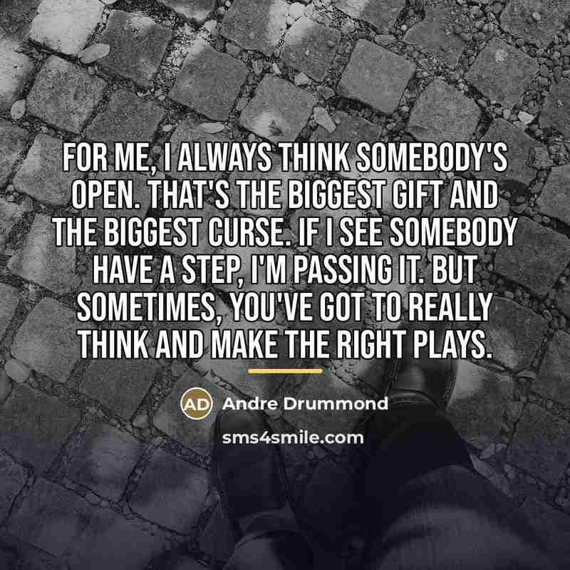 “For me, I always think somebody's open. That's the biggest…” quote by Andre Drummond