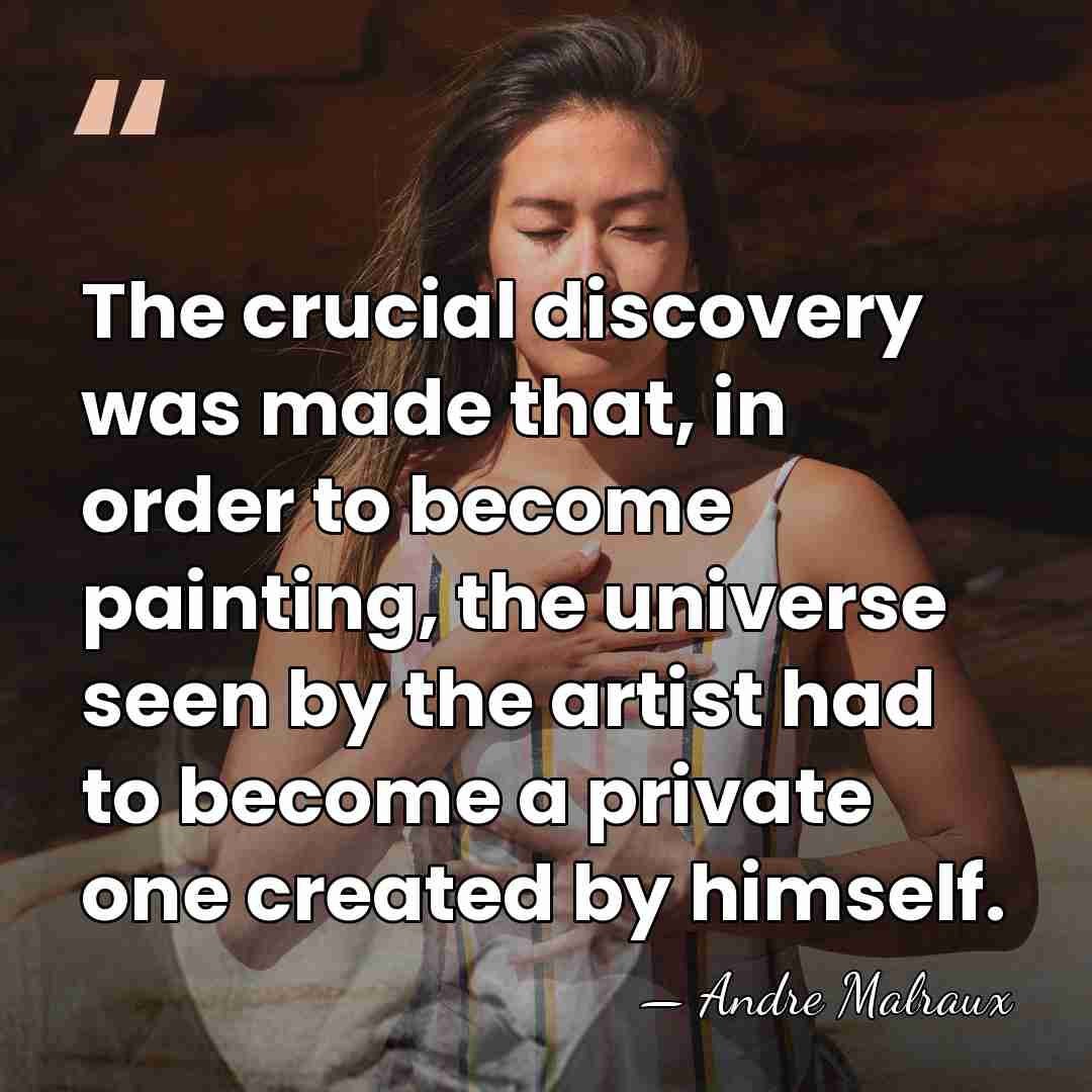 The crucial discovery was made that, in order to become painting, the&hellip; - Andre Malraux