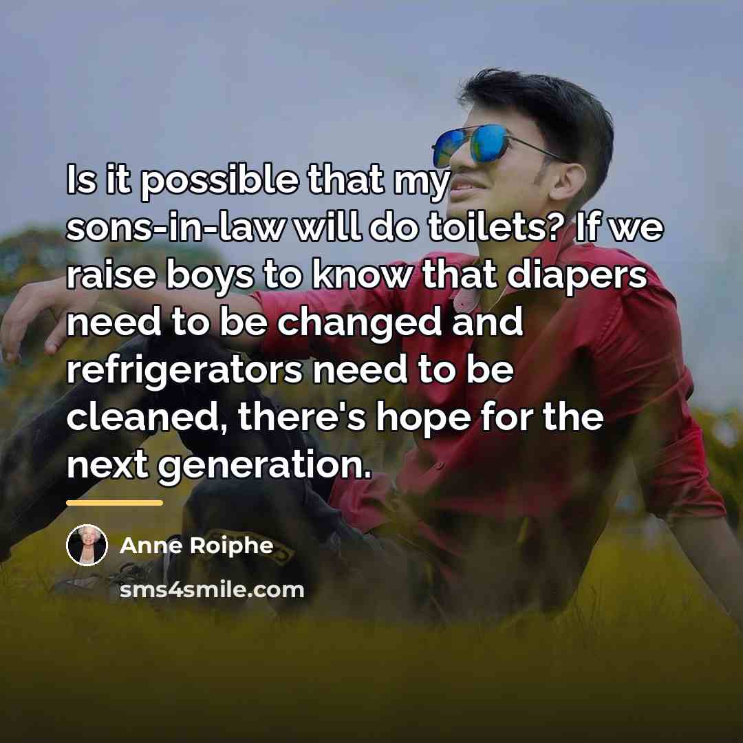 “Is it possible that my sons-in-law will do toilets? If…” quote by Anne Roiphe
