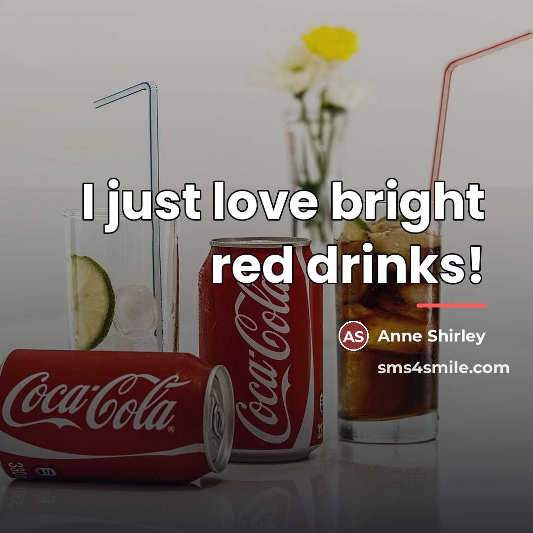 “I just love bright red drinks!…” quote by Anne Shirley