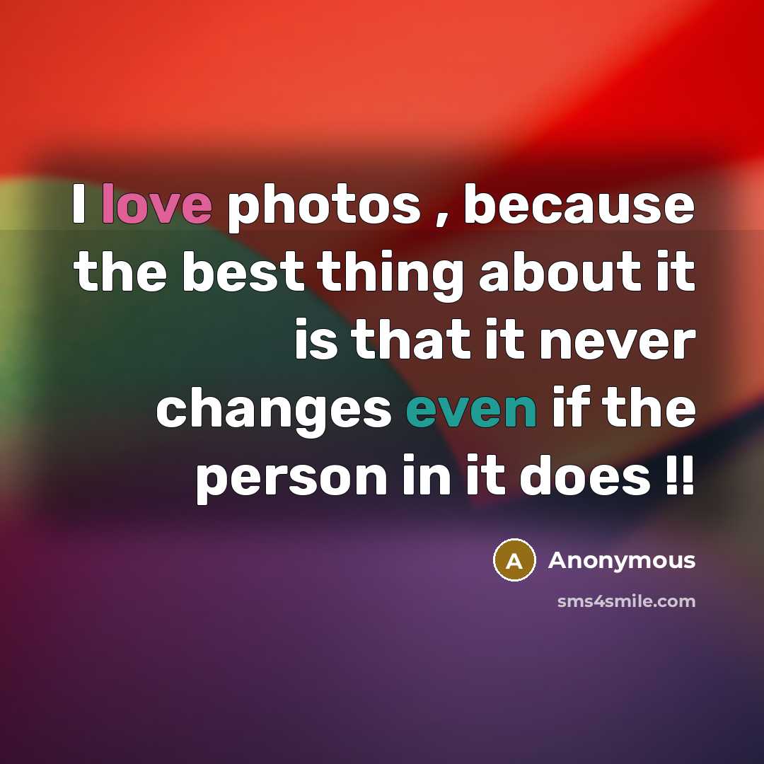 “I love photos , because the best thing about it…” quote by Anonymous