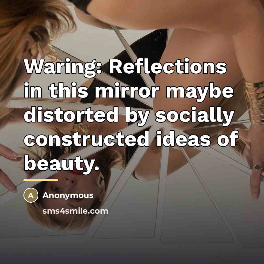 “Waring: Reflections in this mirror maybe distorted by socially constructed…” quote by Anonymous