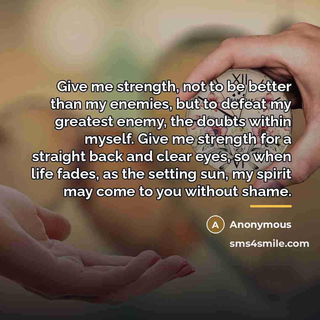 “Give me strength, not to be better than my enemies,…” quote by Anonymous