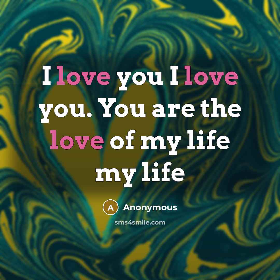 “I love you I love you. You are the love…” quote by Anonymous