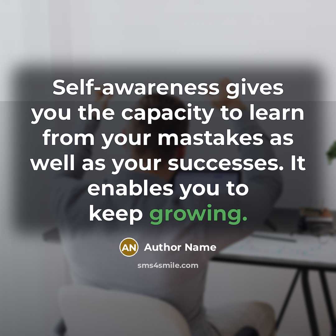 “Self-awareness gives you the capacity to learn from your mastakes…” quote by Author Name
