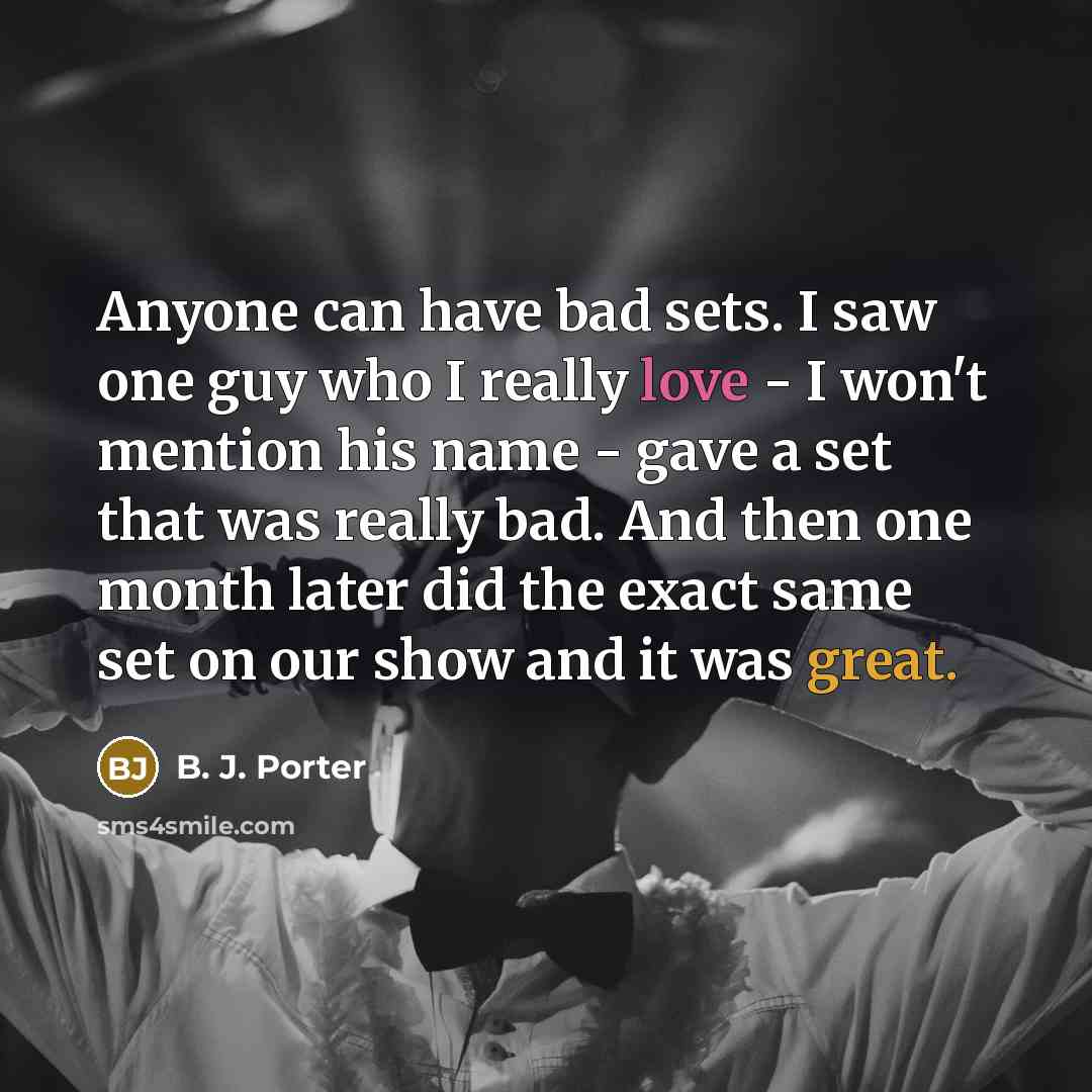 “Anyone can have bad sets. I saw one guy who…” quote by B. J. Porter