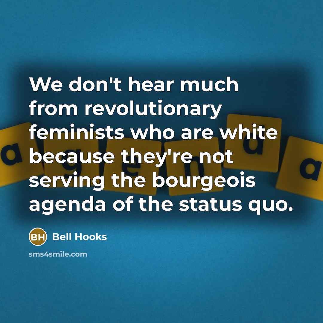 “We don't hear much from revolutionary feminists who are white…” quote by Bell Hooks