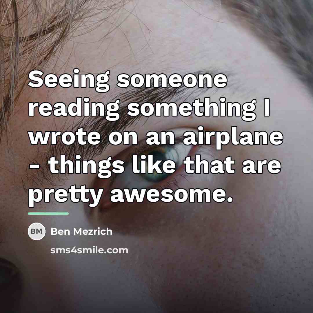 “Seeing someone reading something I wrote on an airplane -…” quote by Ben Mezrich