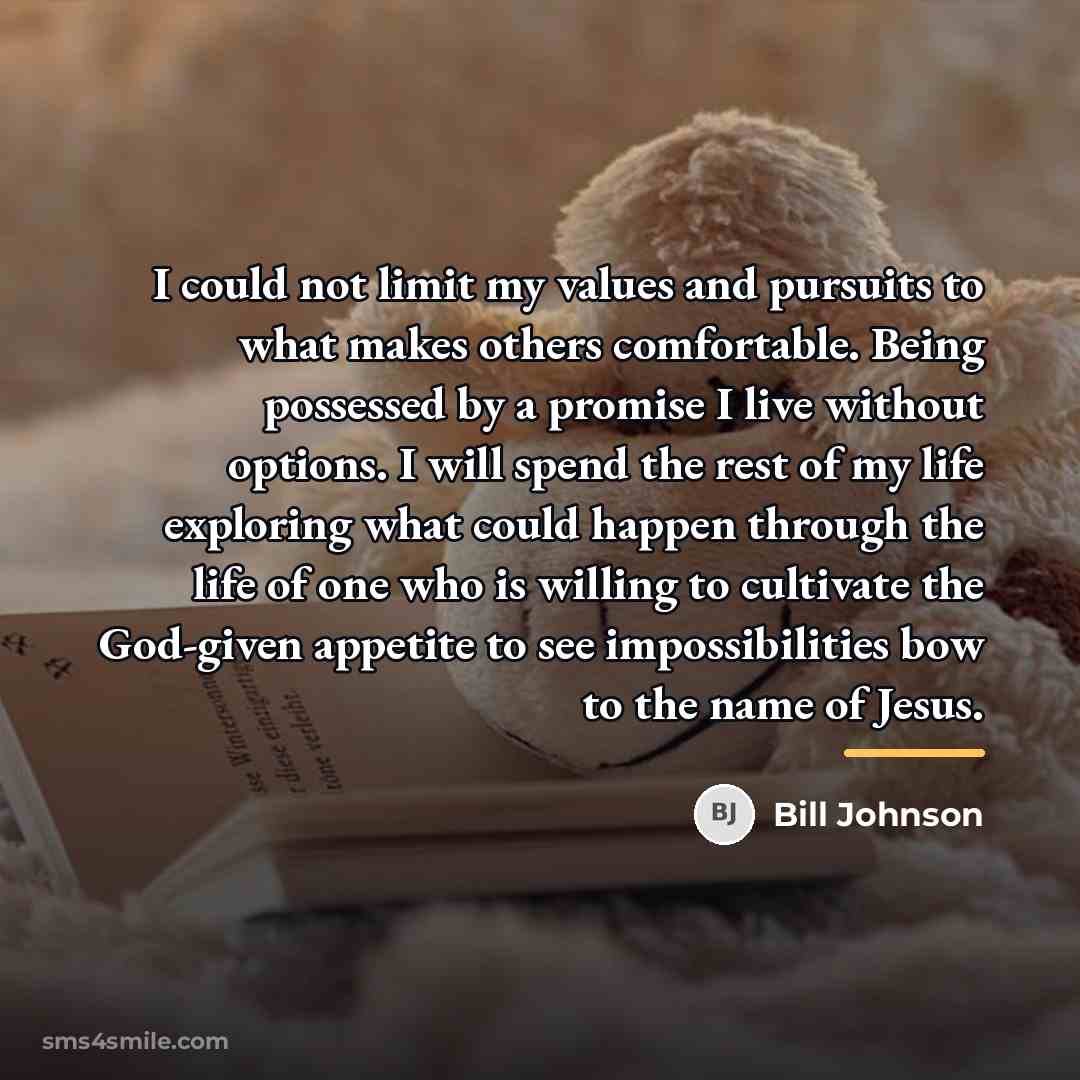 “I could not limit my values and pursuits to what…” quote by Bill Johnson