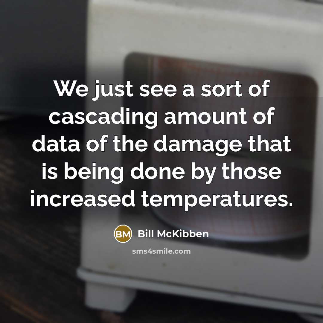 “We just see a sort of cascading amount of data…” quote by Bill McKibben