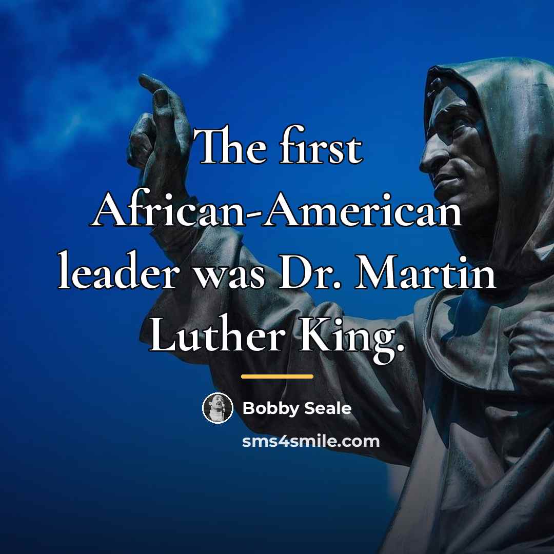 “The first African-American leader was Dr. Martin Luther King.…” quote by Bobby Seale