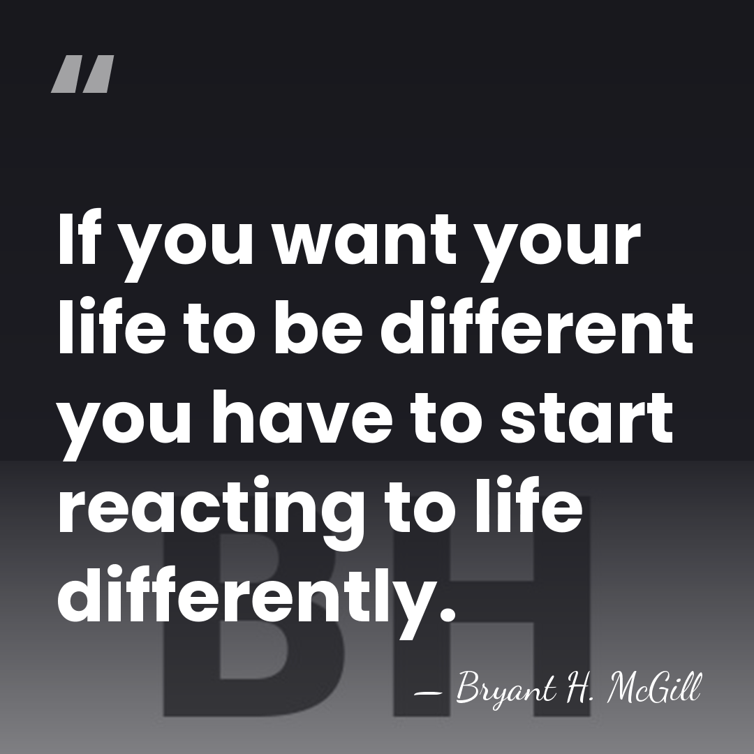 If you want your life to be different you have to start&hellip; - Bryant H. McGill