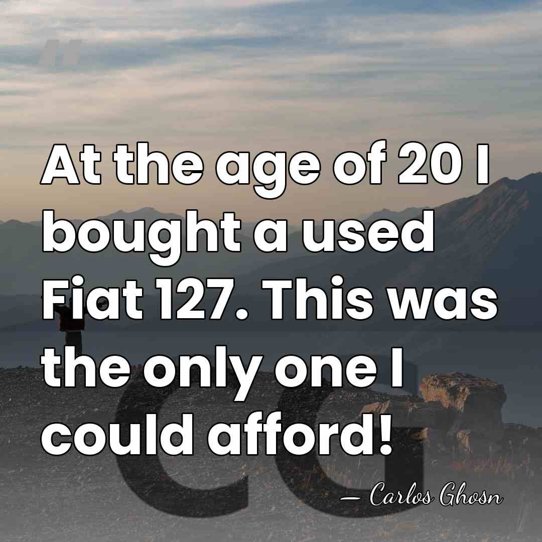 At the age of 20 I bought a used Fiat 127. This&hellip; - Carlos Ghosn
