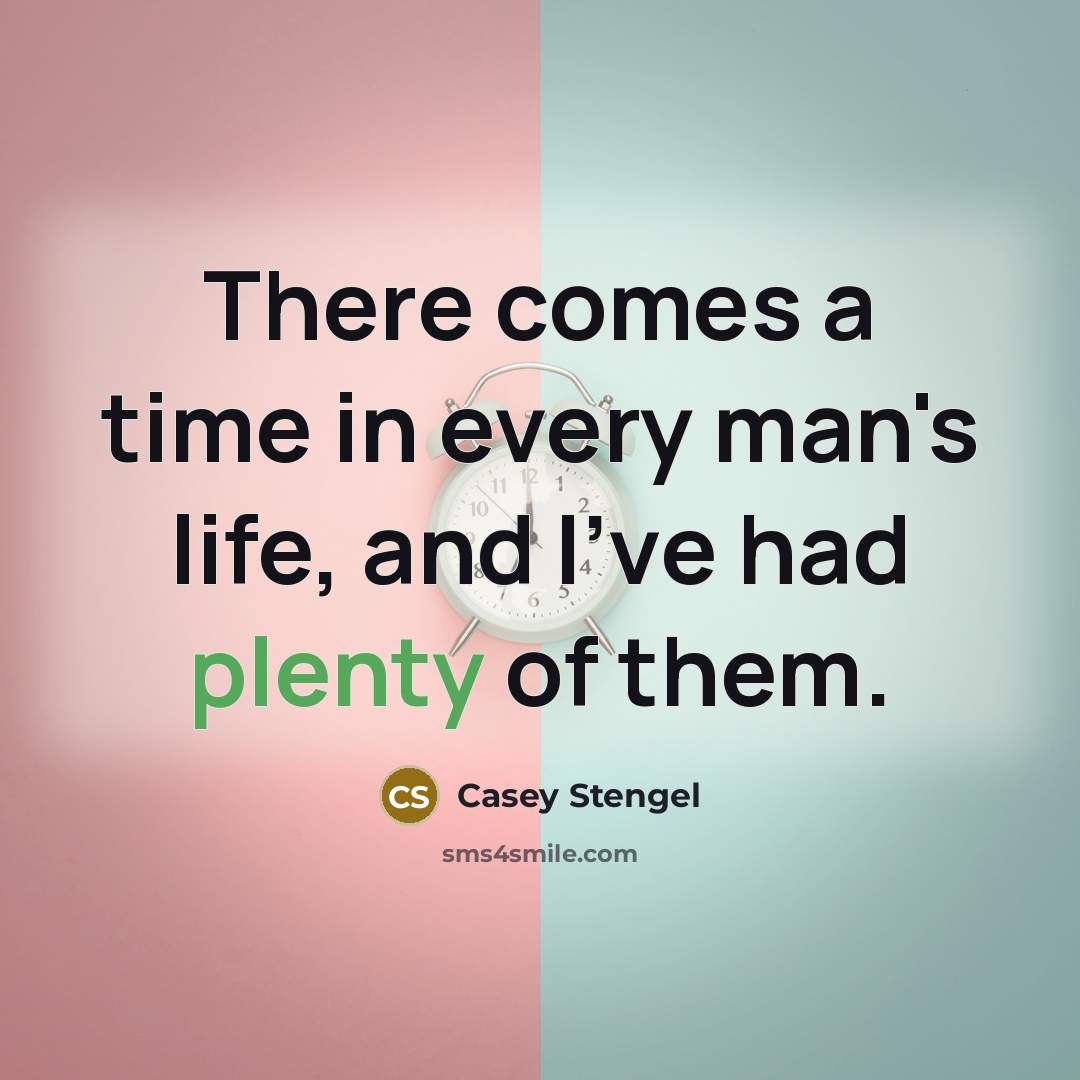 “There comes a time in every man's life, and I've…” quote by Casey Stengel