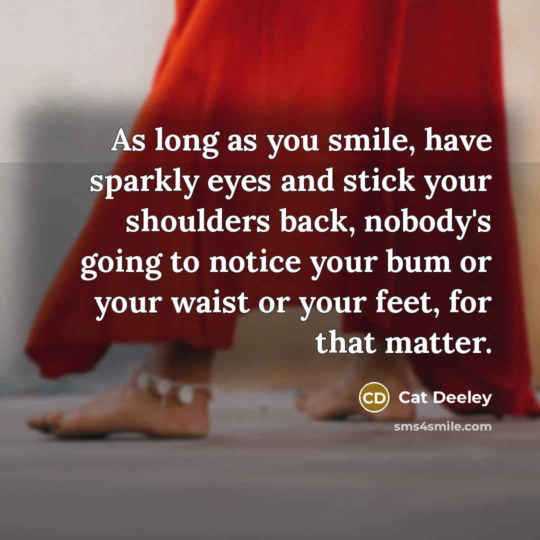 “As long as you smile, have sparkly eyes and stick…” quote by Cat Deeley