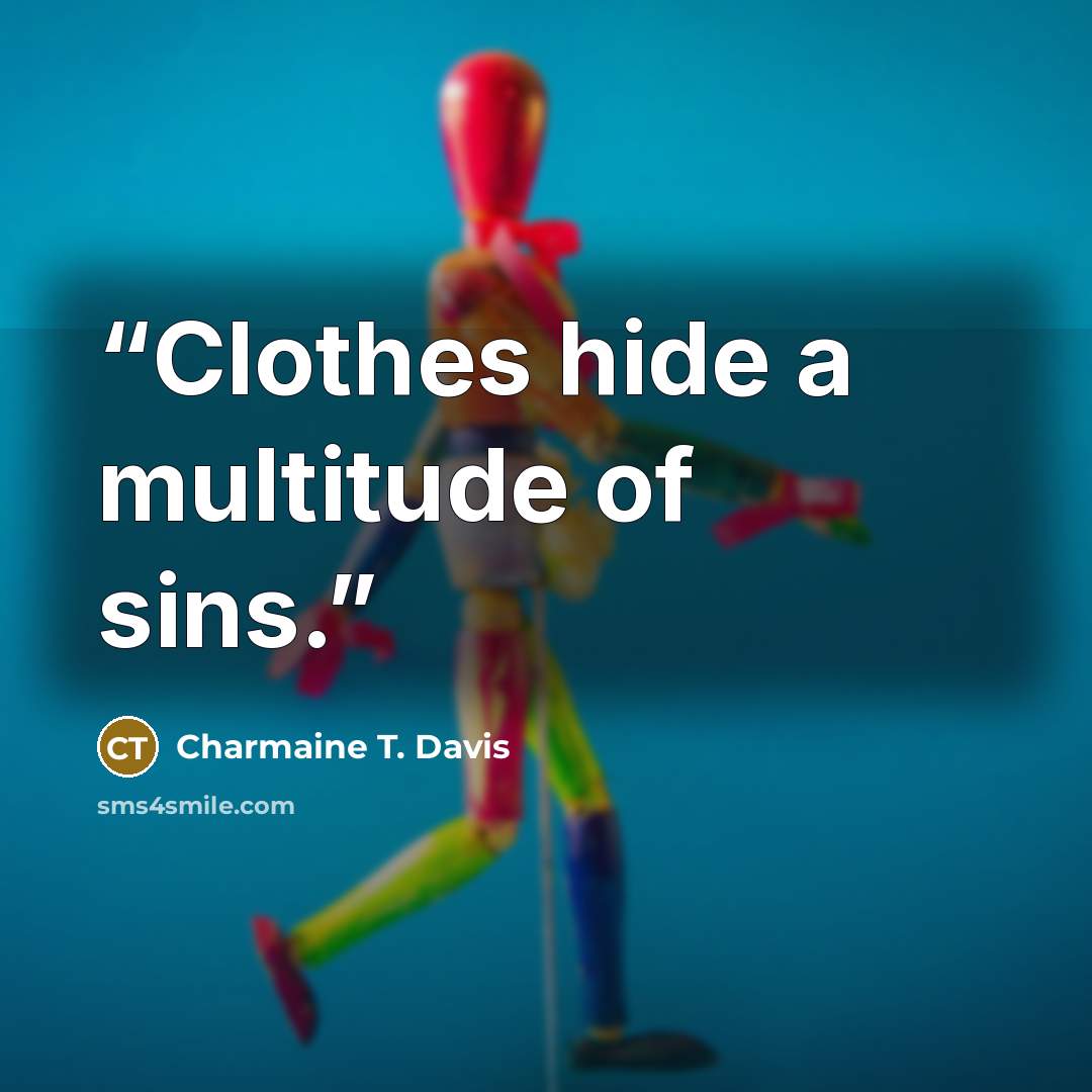 “Clothes hide a multitude of sins.” quote by Charmaine T. Davis