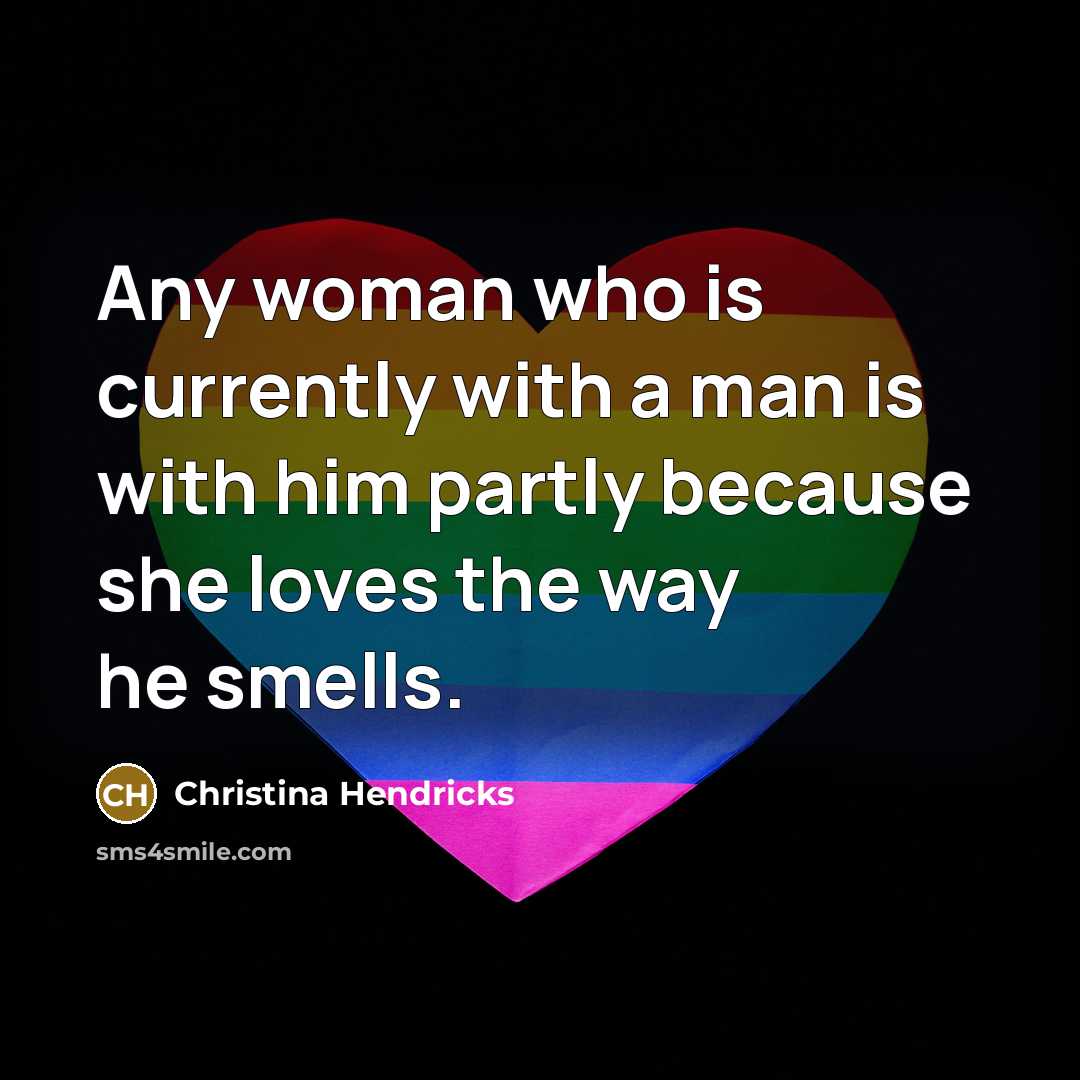 “Any woman who is currently with a man is with…” quote by Christina Hendricks