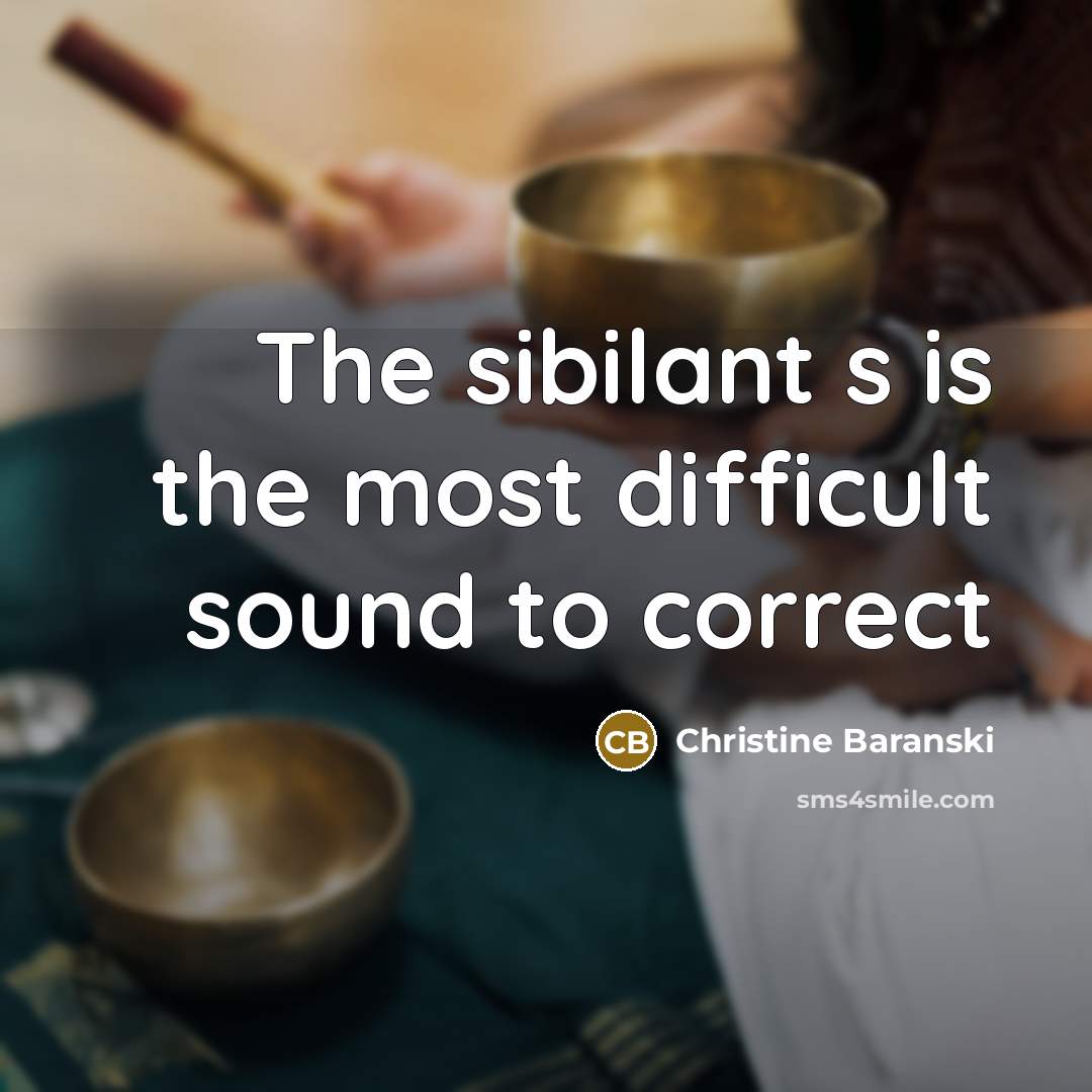 “The sibilant s is the most difficult sound to correct…” quote by Christine Baranski