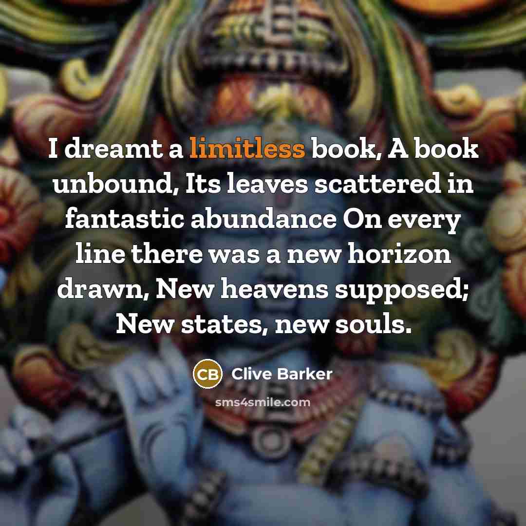 “I dreamt a limitless book, A book unbound, Its leaves…” quote by Clive Barker