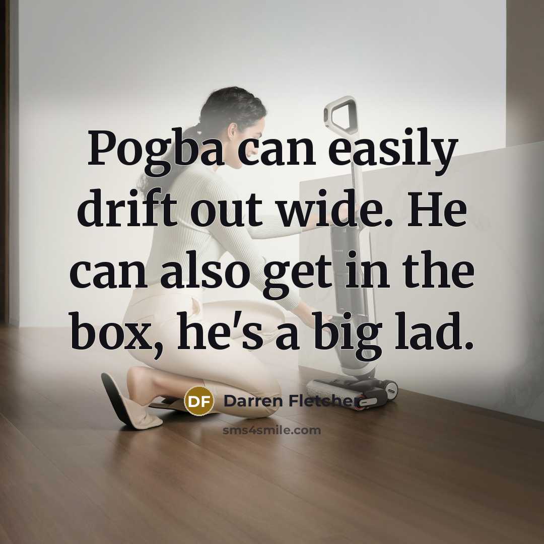 “Pogba can easily drift out wide. He can also get…” quote by Darren Fletcher