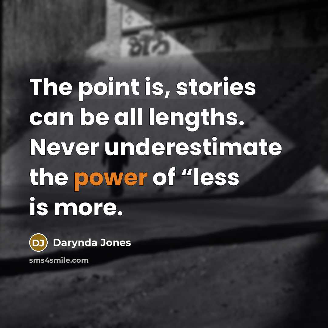 “The point is, stories can be all lengths. Never underestimate…” quote by Darynda Jones