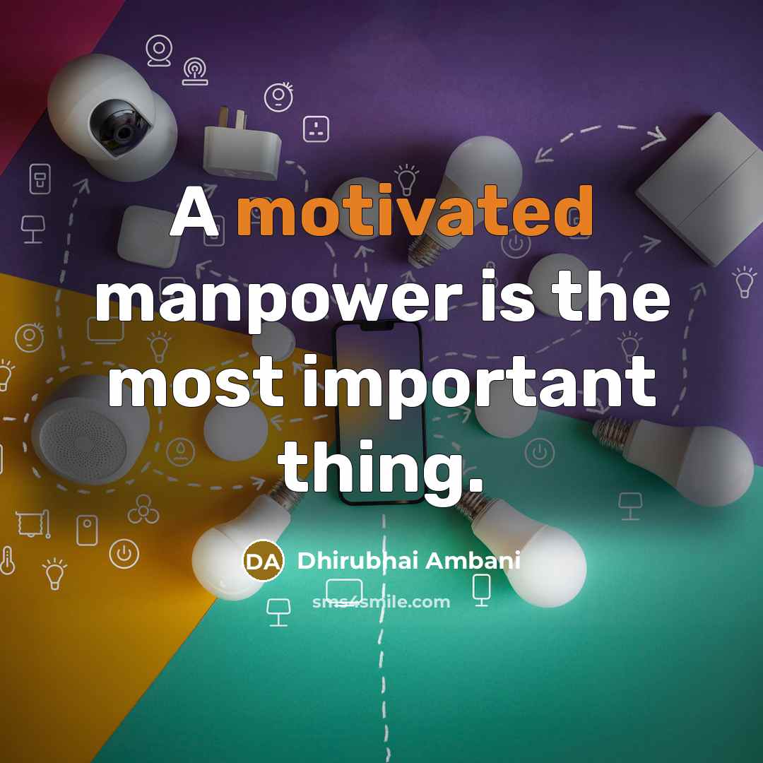 “A motivated manpower is the most important thing.…” quote by Dhirubhai Ambani