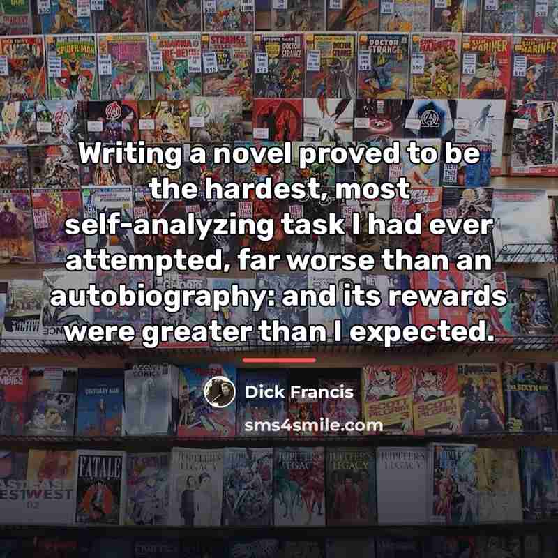 “Writing a novel proved to be the hardest, most self-analyzing…” quote by Dick Francis