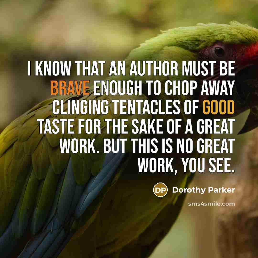 “I know that an author must be brave enough to…” quote by Dorothy Parker
