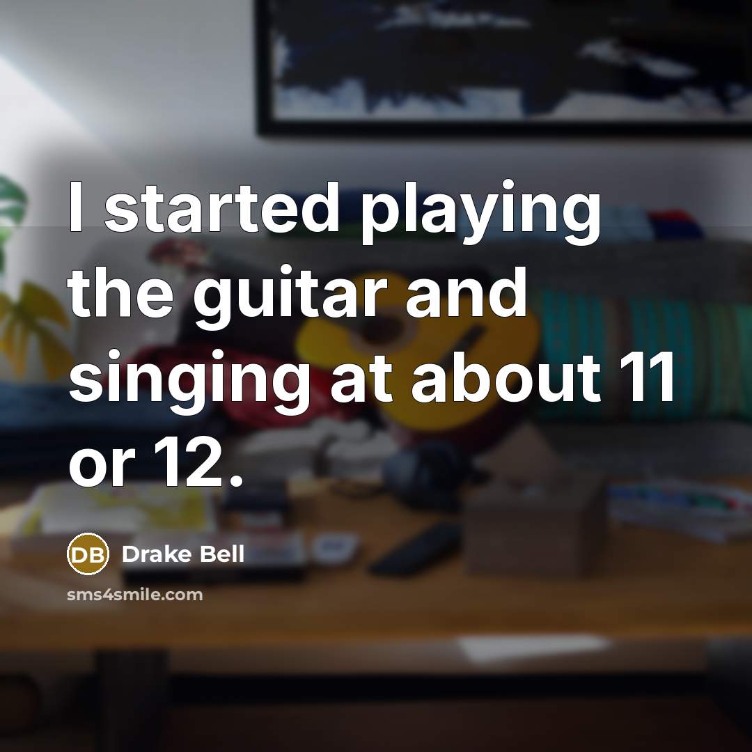 “I started playing the guitar and singing at about 11…” quote by Drake Bell