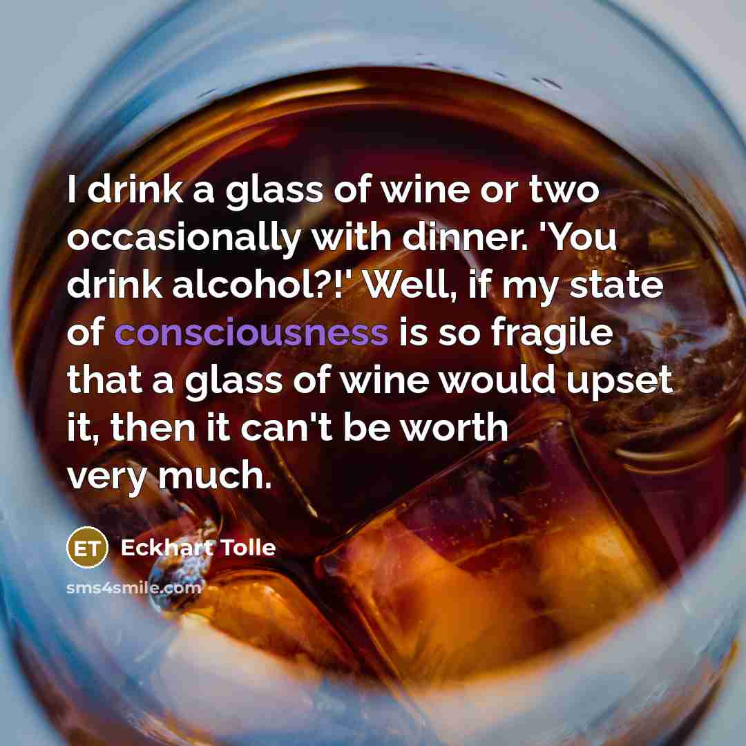 “I drink a glass of wine or two occasionally with…” quote by Eckhart Tolle