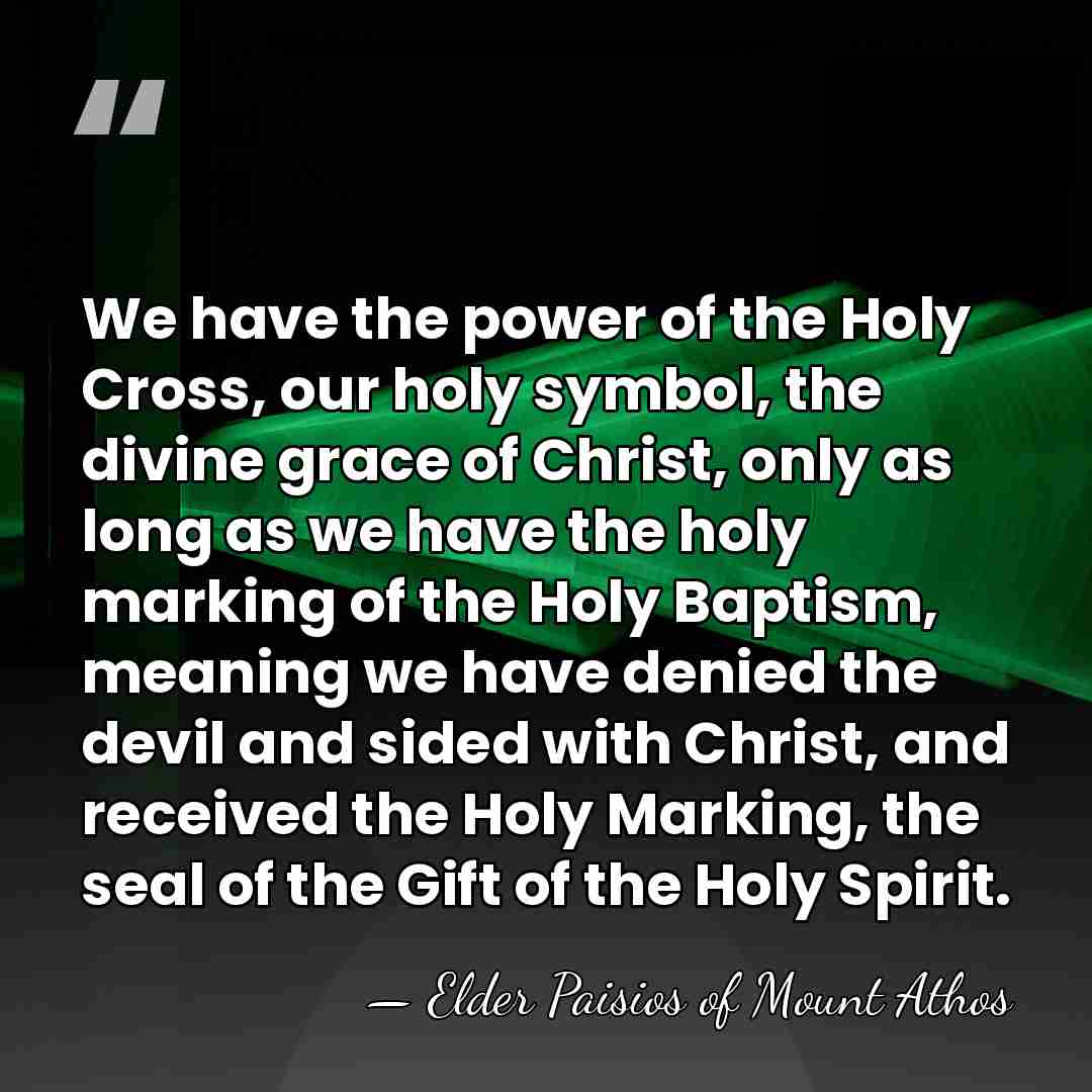 We have the power of the Holy Cross, our holy symbol, the&hellip; - Elder Paisios of Mount Athos