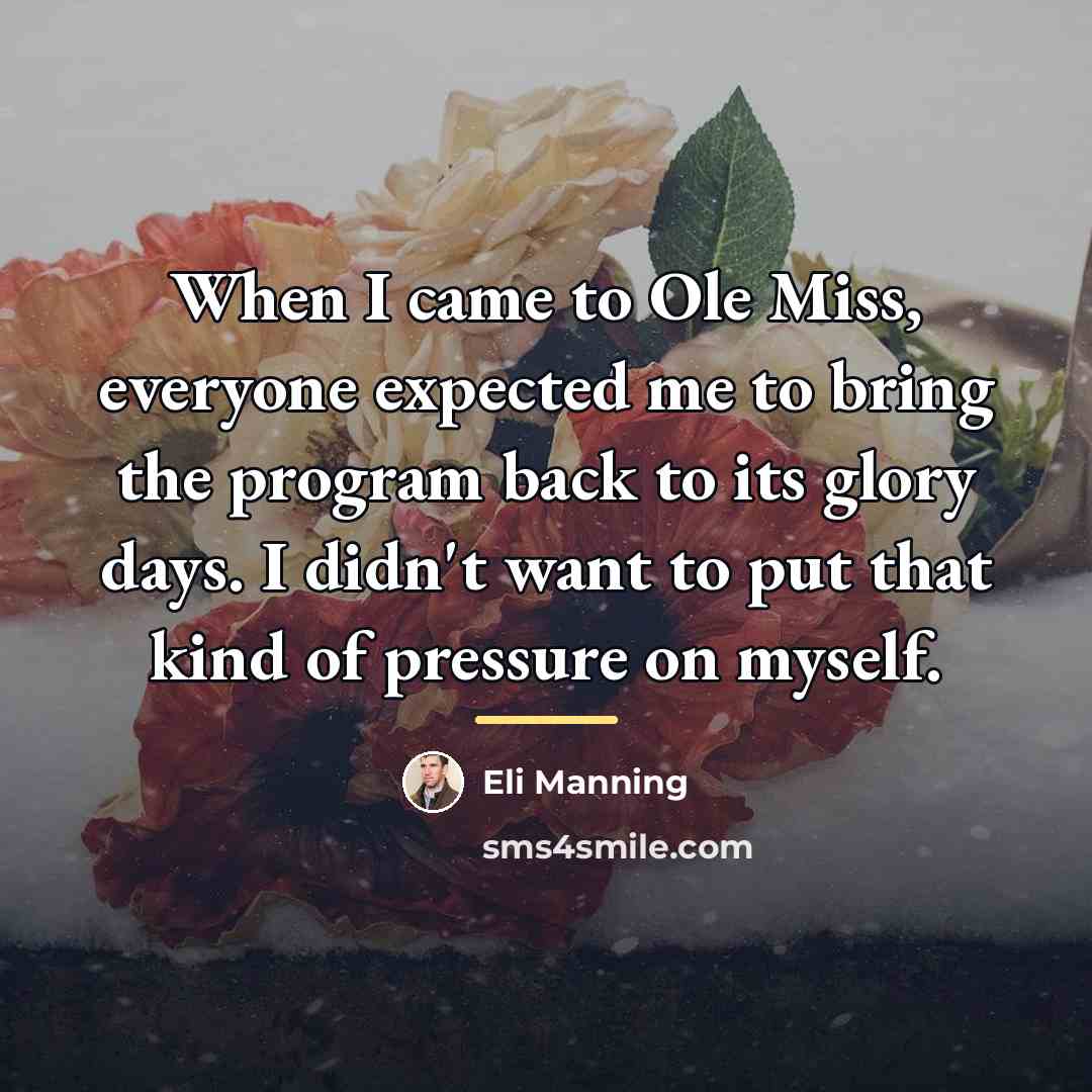 “When I came to Ole Miss, everyone expected me to…” quote by Eli Manning