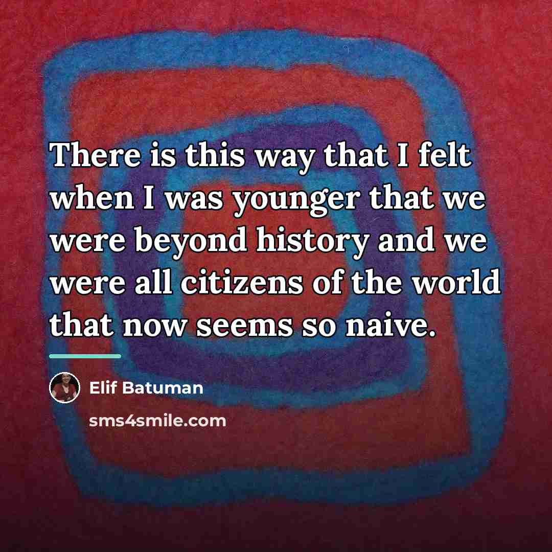 “There is this way that I felt when I was…” quote by Elif Batuman