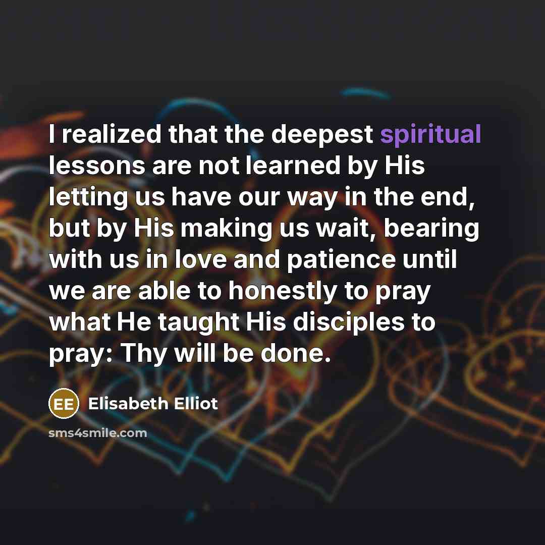 “I realized that the deepest spiritual lessons are not learned…” quote by Elisabeth Elliot