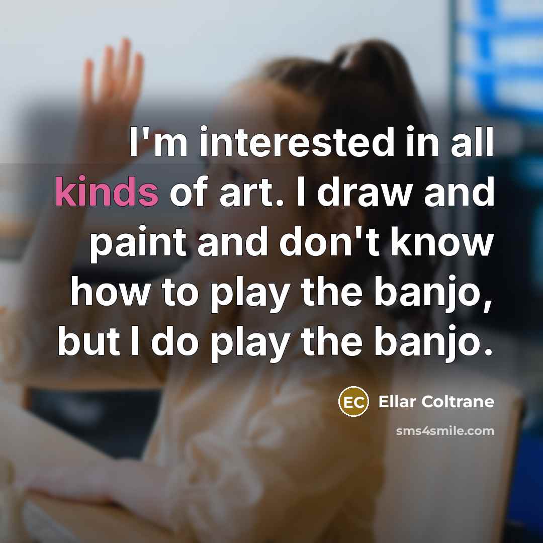 “I'm interested in all kinds of art. I draw and…” quote by Ellar Coltrane