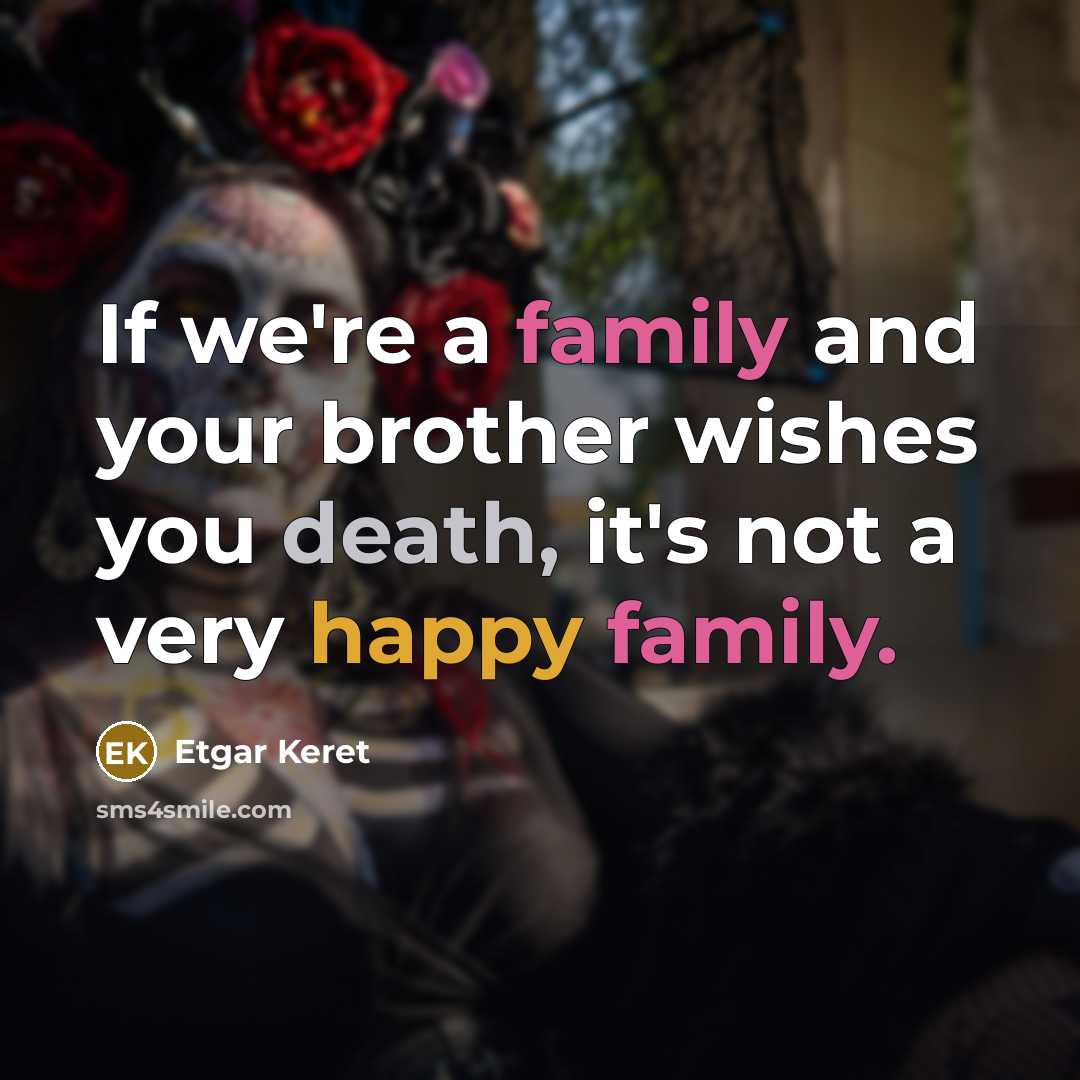 “If we're a family and your brother wishes you death,…” quote by Etgar Keret