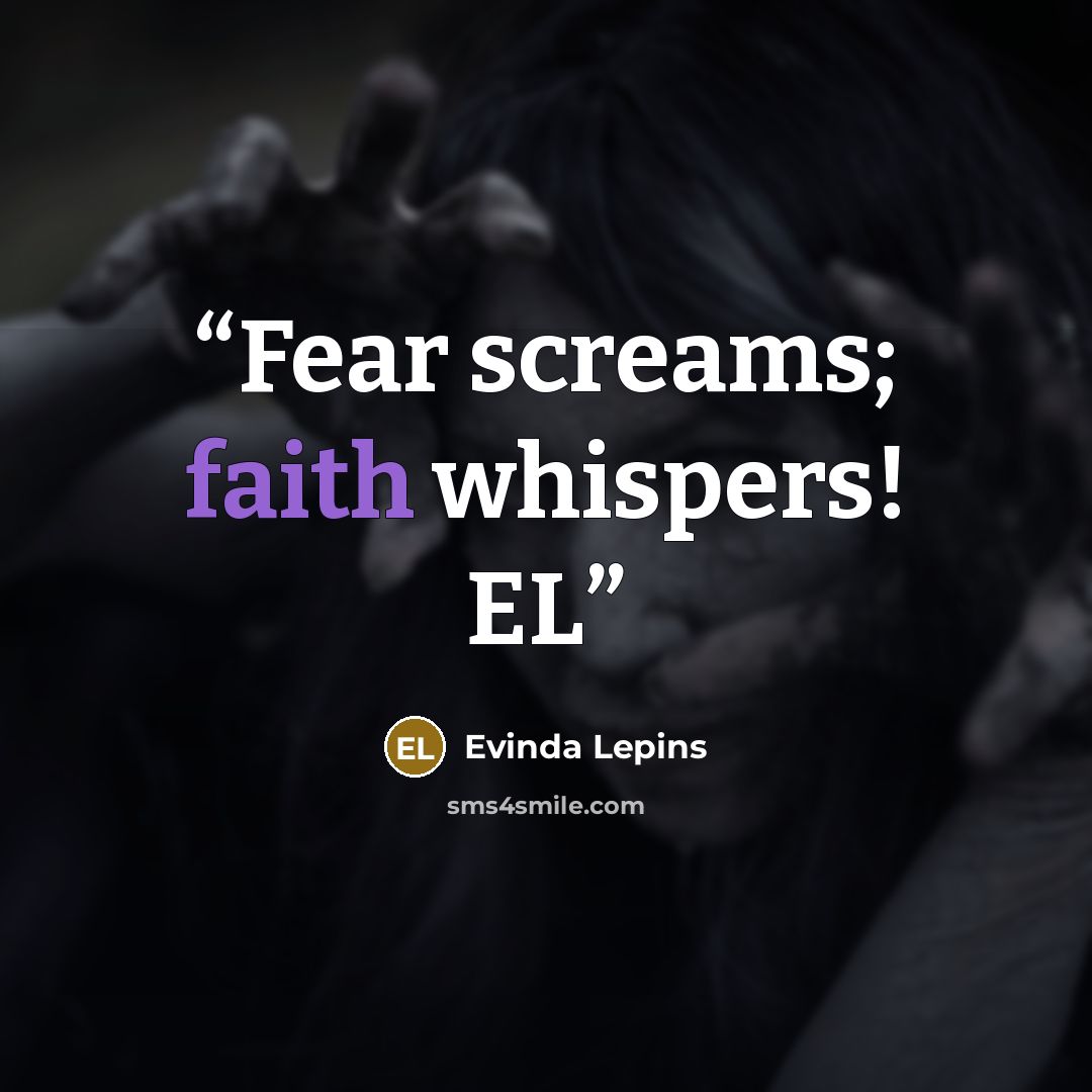“Fear screams; faith whispers! EL” quote by Evinda Lepins