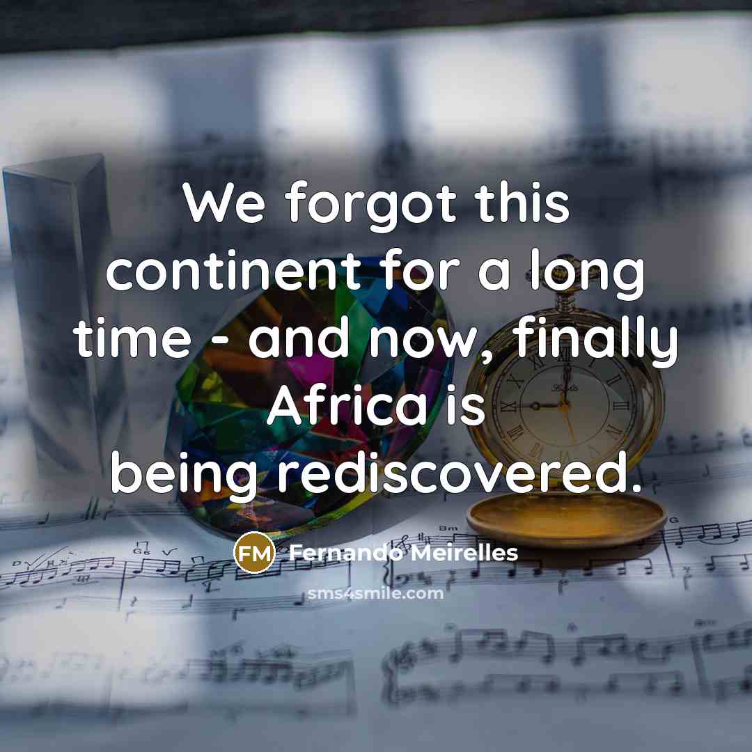 “We forgot this continent for a long time - and…” quote by Fernando Meirelles