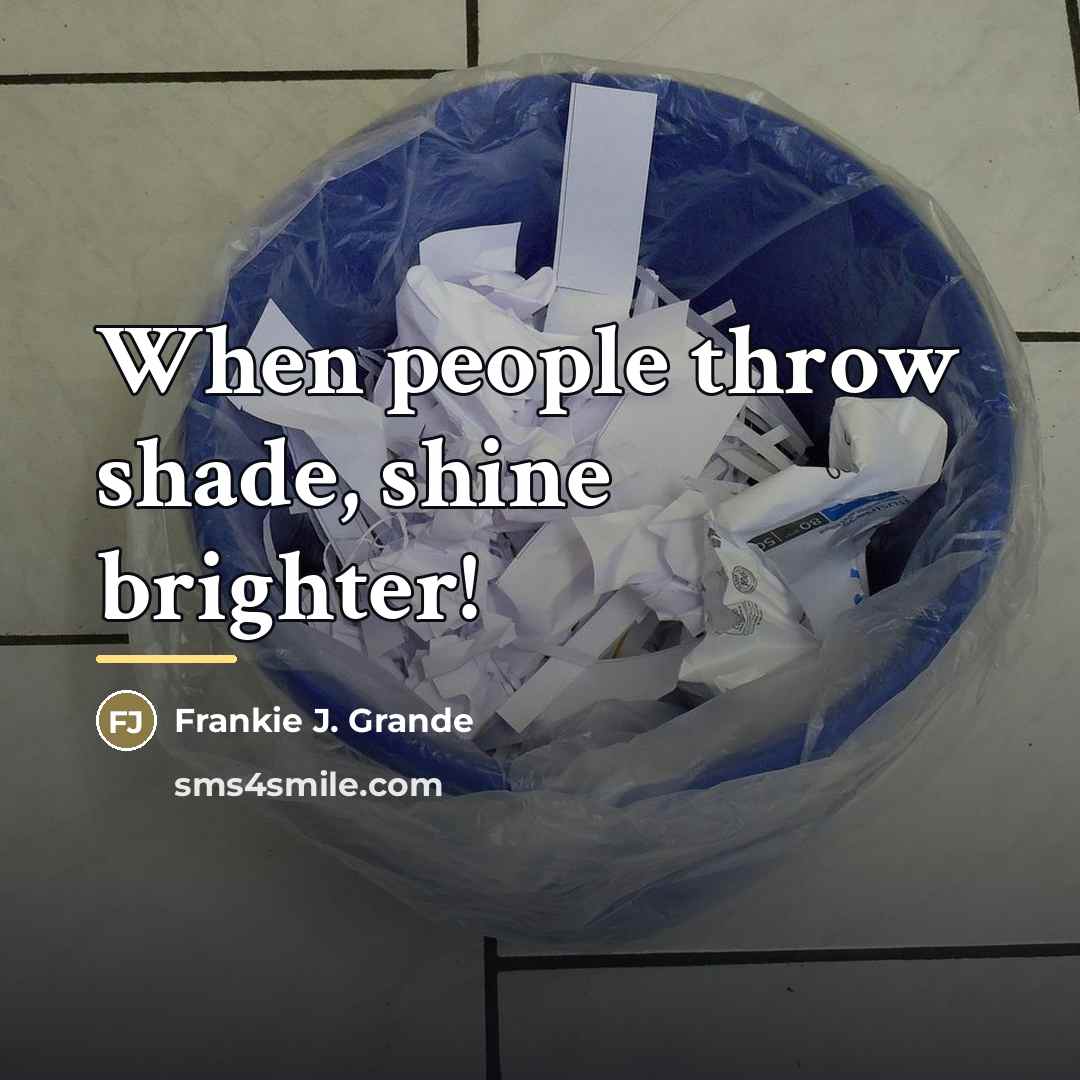 “When people throw shade, shine brighter!…” quote by Frankie J. Grande