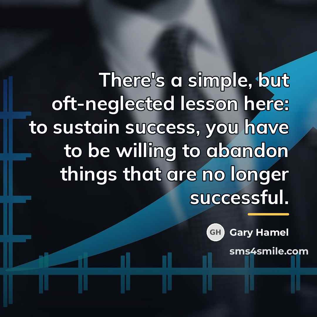 “There's a simple, but oft-neglected lesson here: to sustain success,…” quote by Gary Hamel