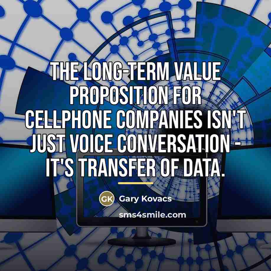 “The long-term value proposition for cellphone companies isn't just voice…” quote by Gary Kovacs