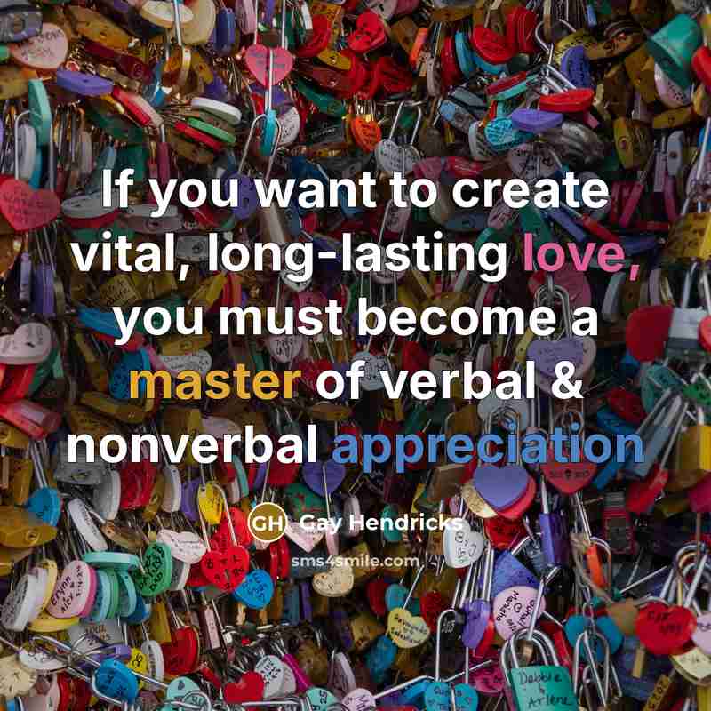 “If you want to create vital, long-lasting love, you must…” quote by Gay Hendricks