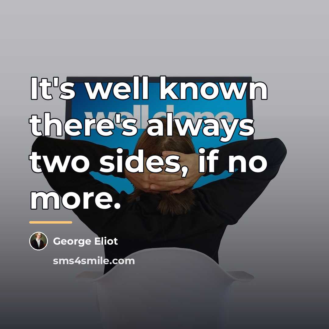 “It's well known there's always two sides, if no more.…” quote by George Eliot